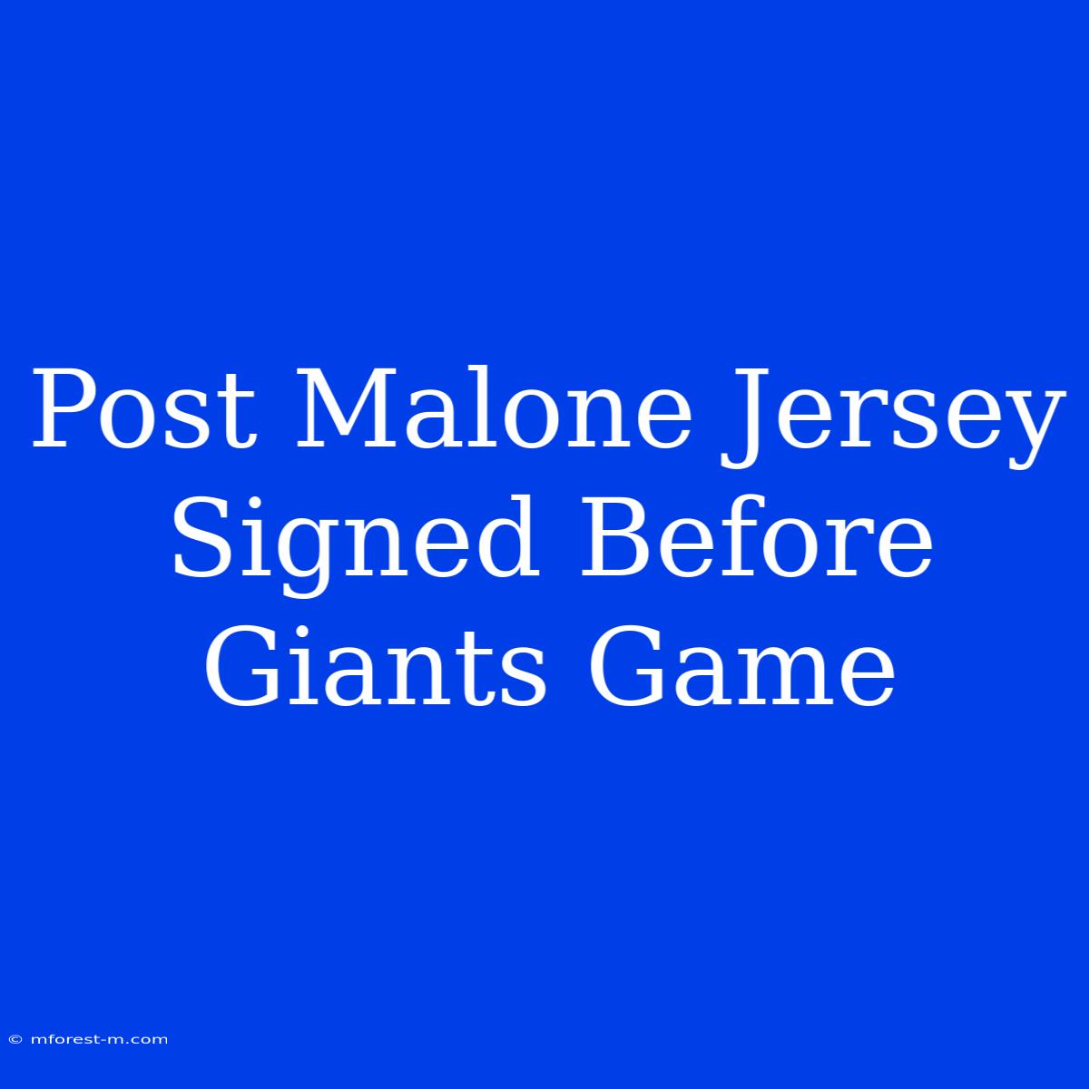 Post Malone Jersey Signed Before Giants Game