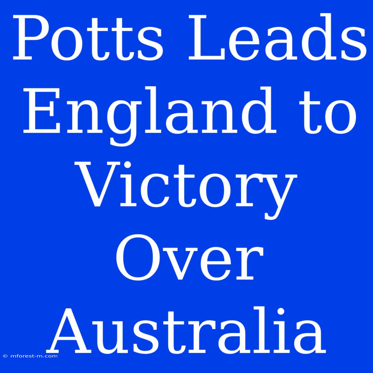 Potts Leads England To Victory Over Australia