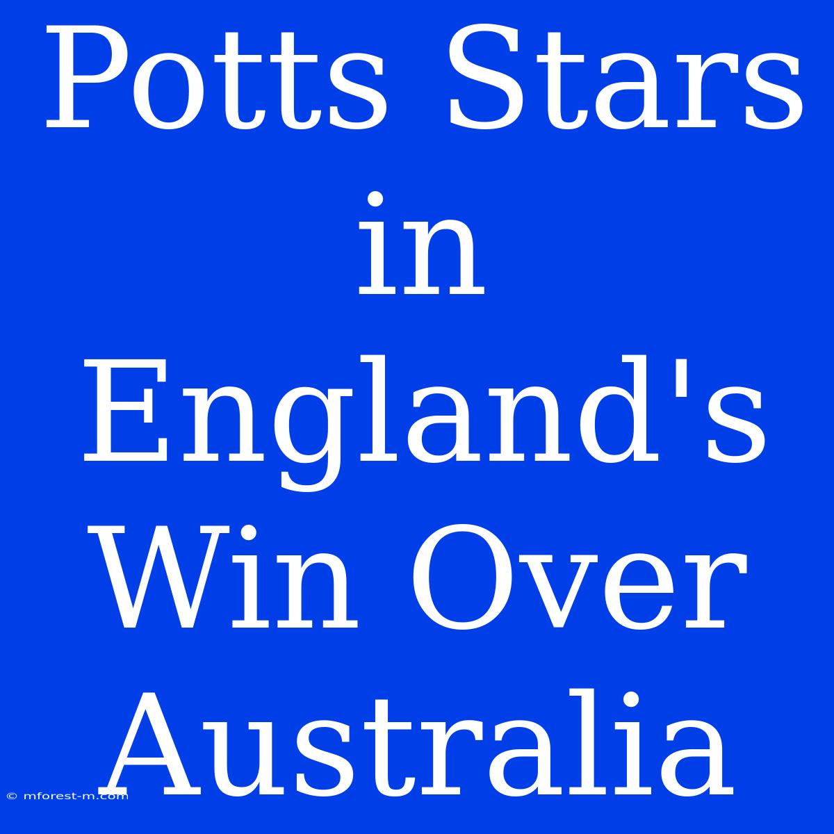 Potts Stars In England's Win Over Australia