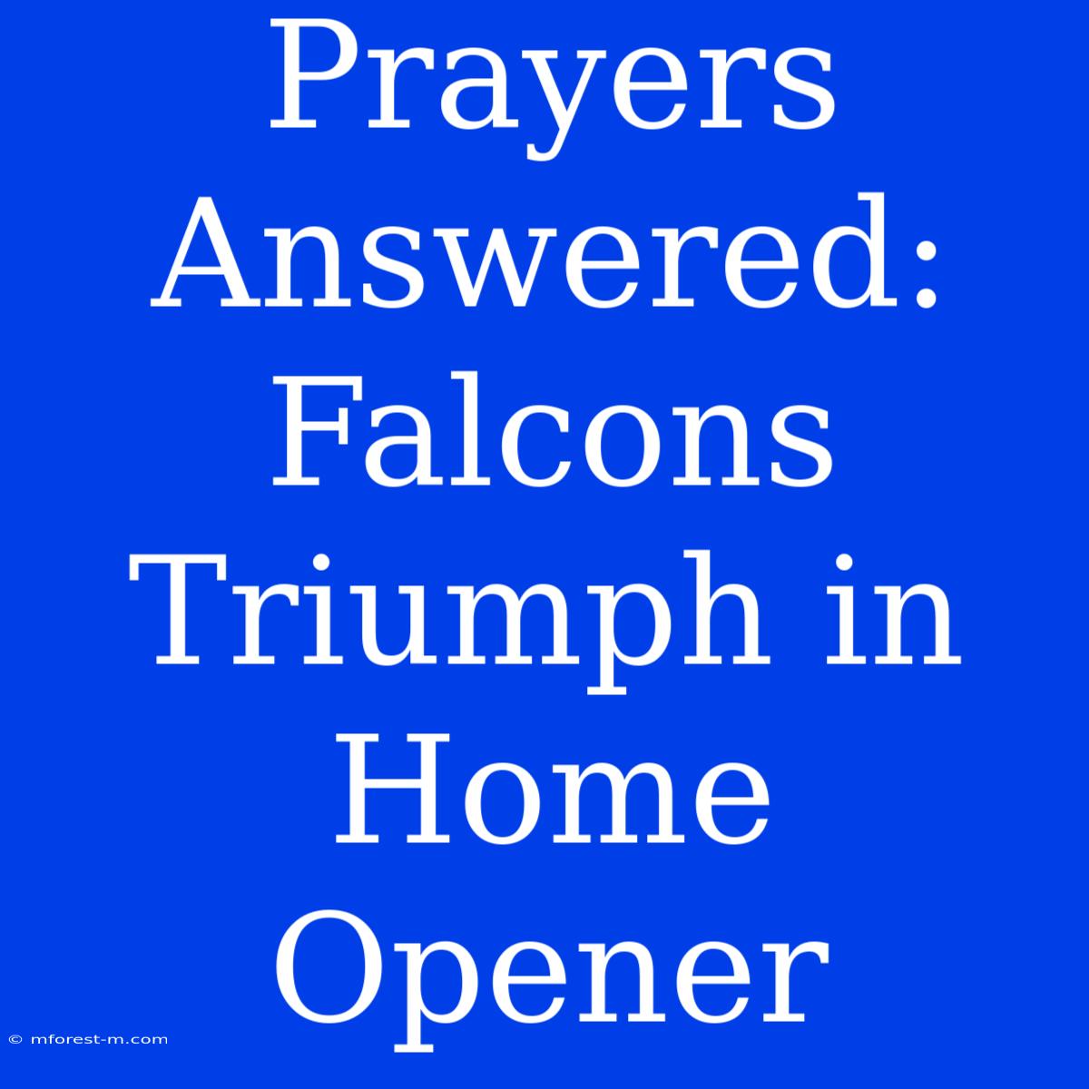 Prayers Answered: Falcons Triumph In Home Opener