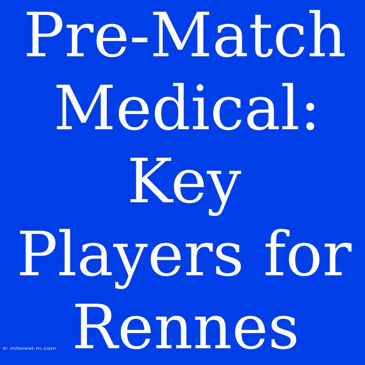 Pre-Match Medical: Key Players For Rennes