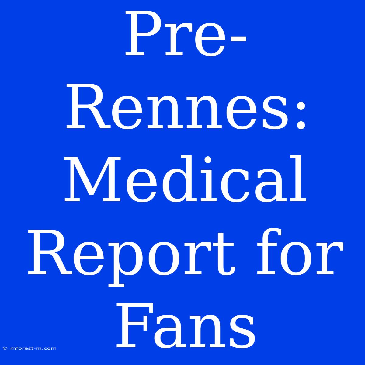 Pre-Rennes: Medical Report For Fans