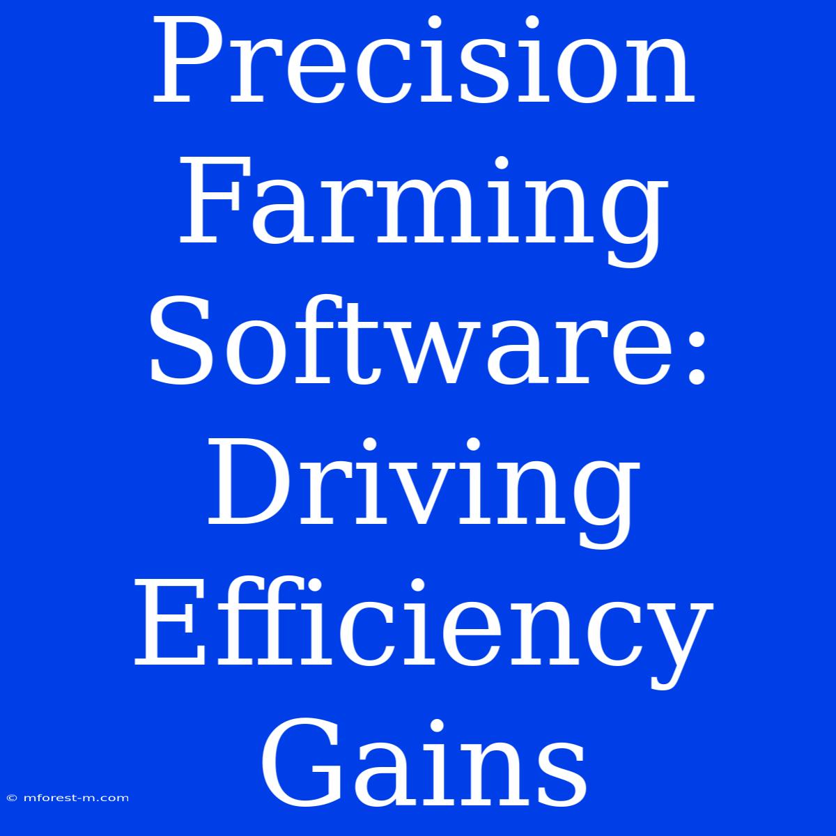 Precision Farming Software: Driving Efficiency Gains