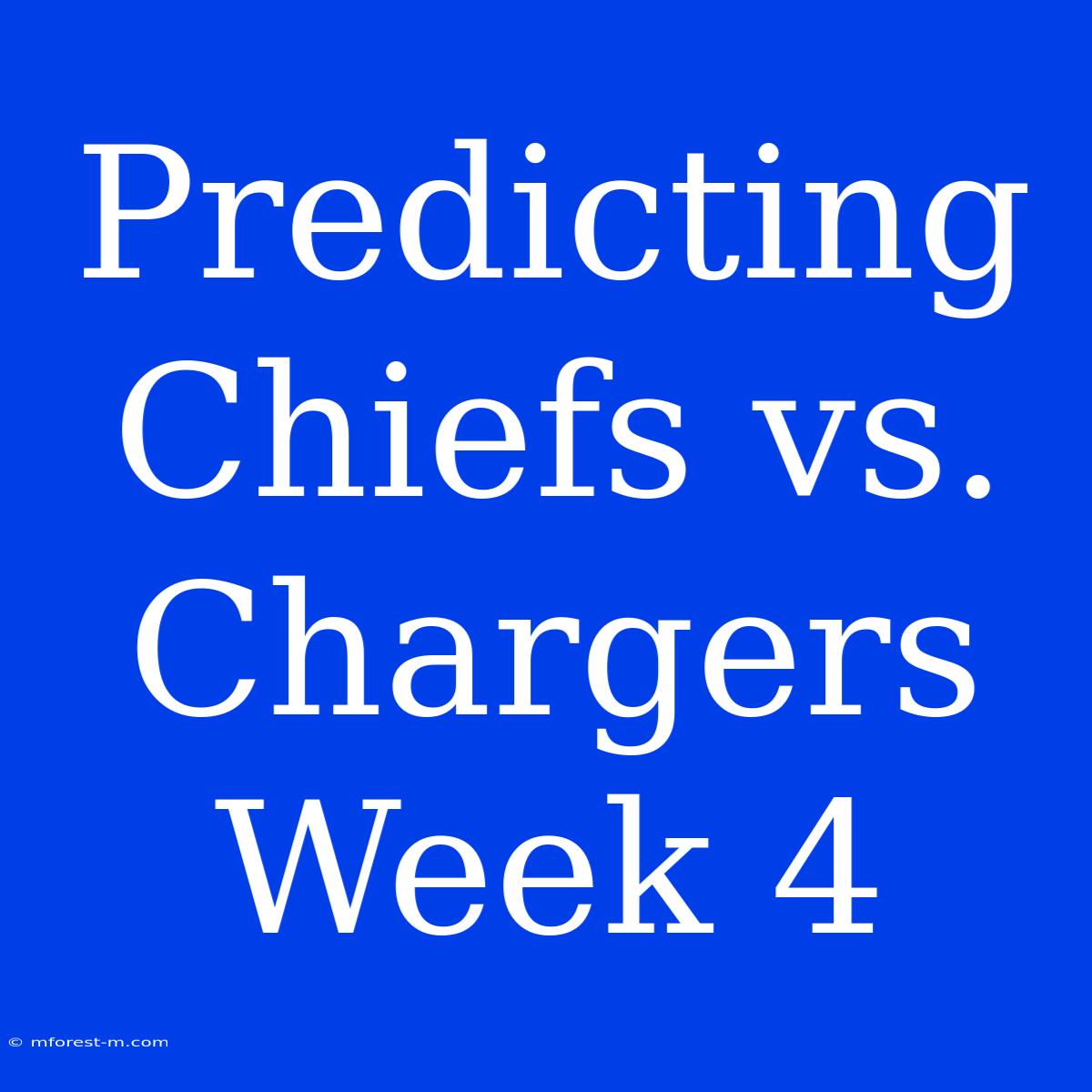 Predicting Chiefs Vs. Chargers Week 4 