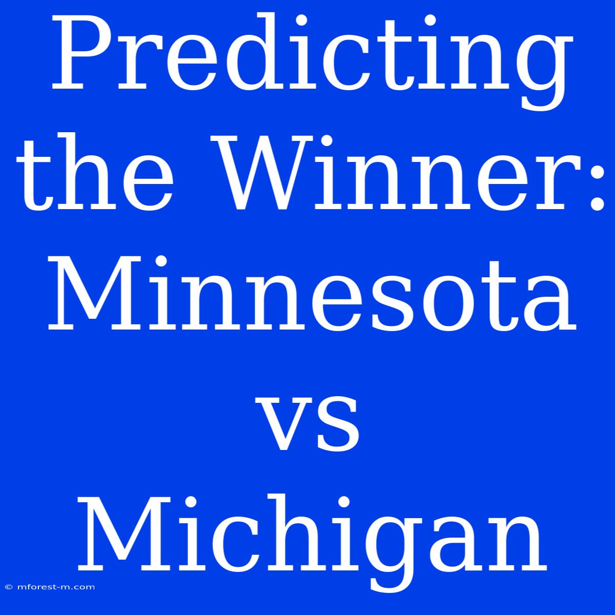 Predicting The Winner: Minnesota Vs Michigan