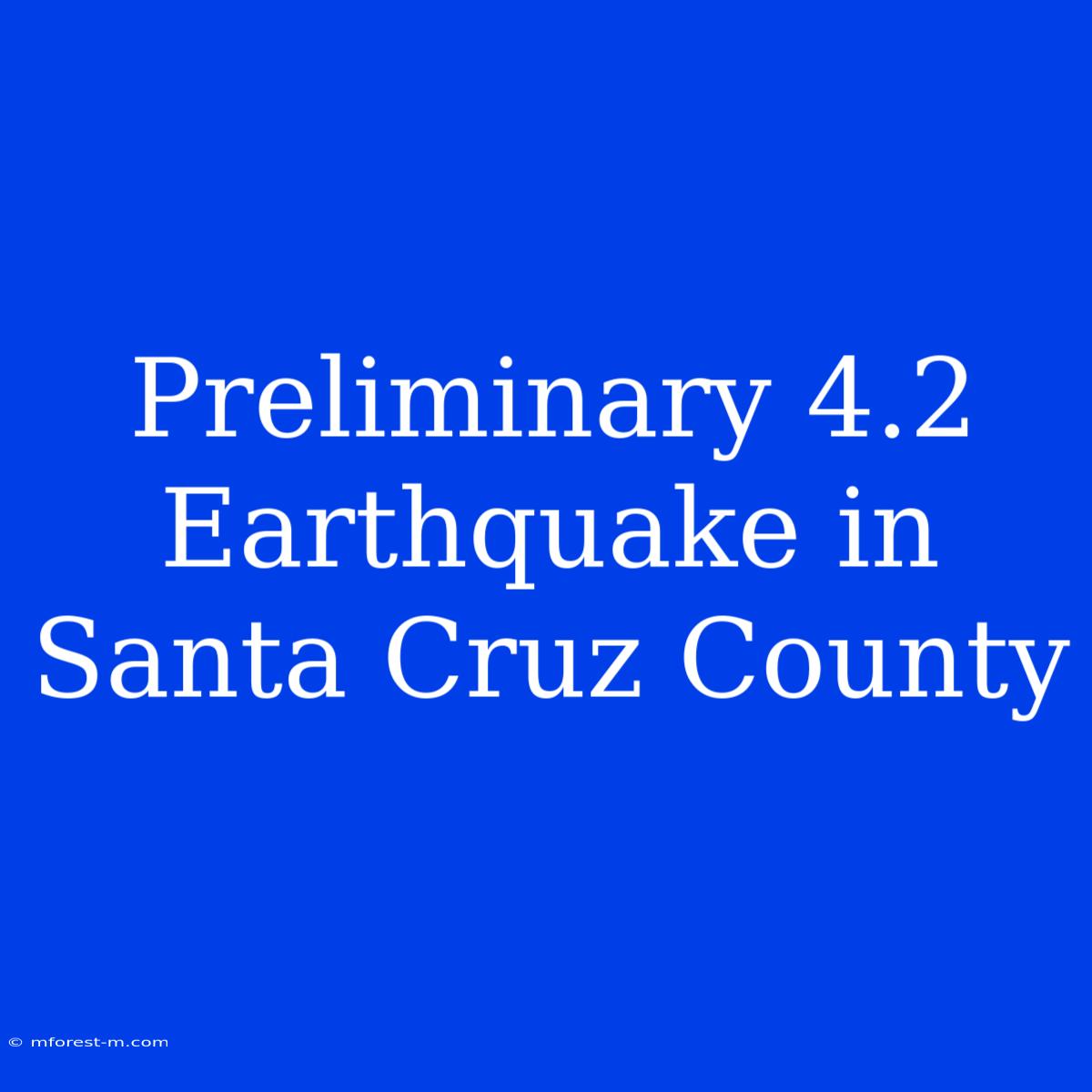 Preliminary 4.2 Earthquake In Santa Cruz County