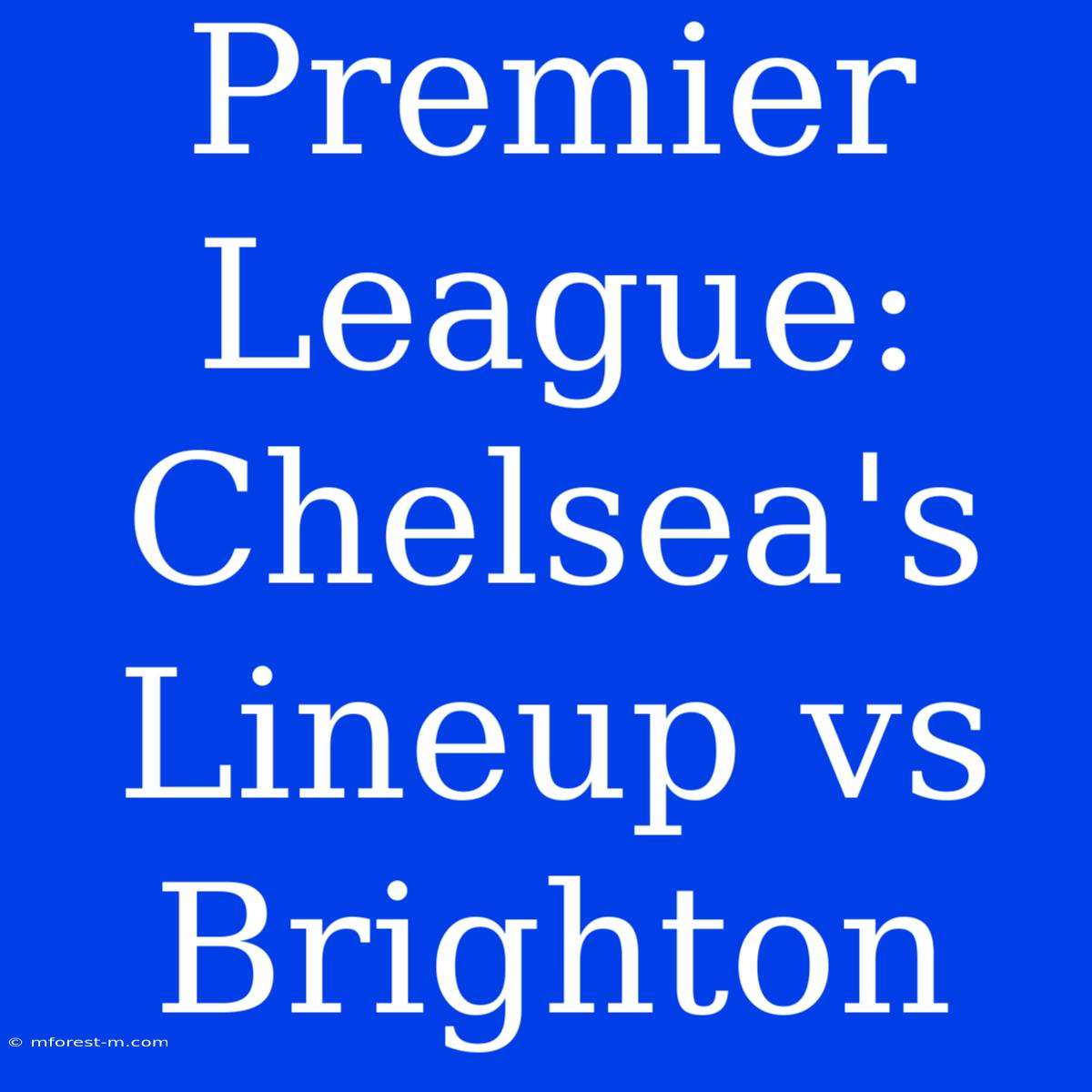 Premier League: Chelsea's Lineup Vs Brighton