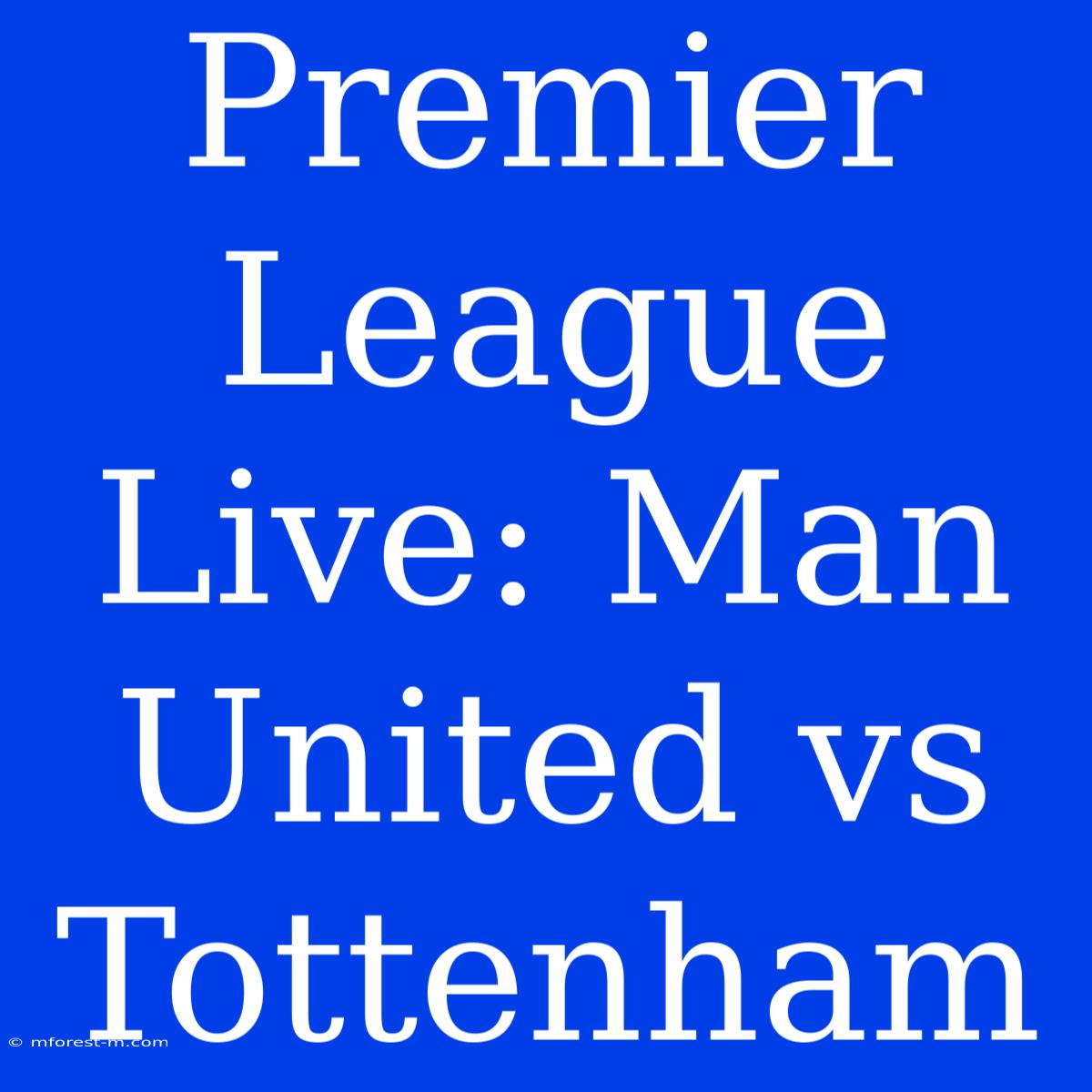 Premier League Live: Man United Vs Tottenham