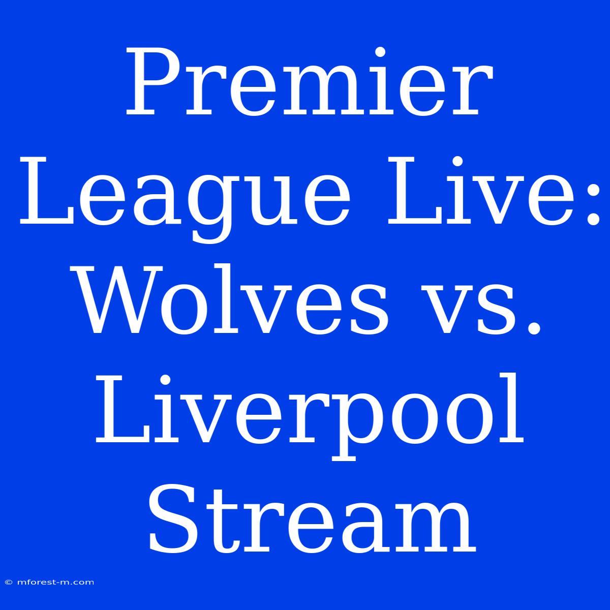 Premier League Live: Wolves Vs. Liverpool Stream