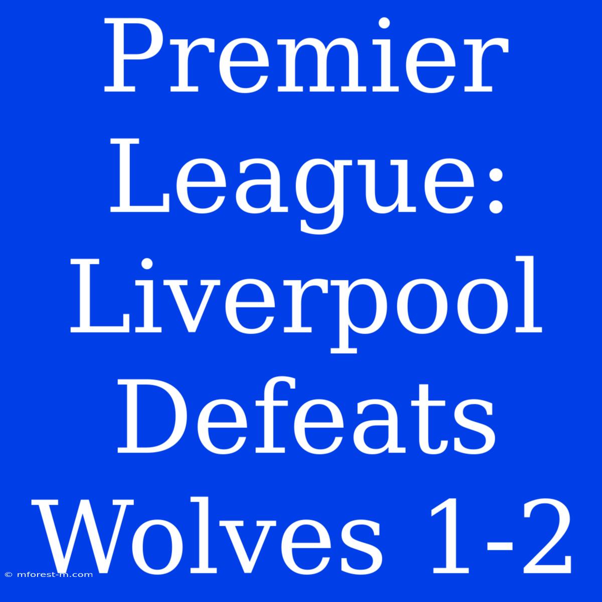 Premier League: Liverpool Defeats Wolves 1-2