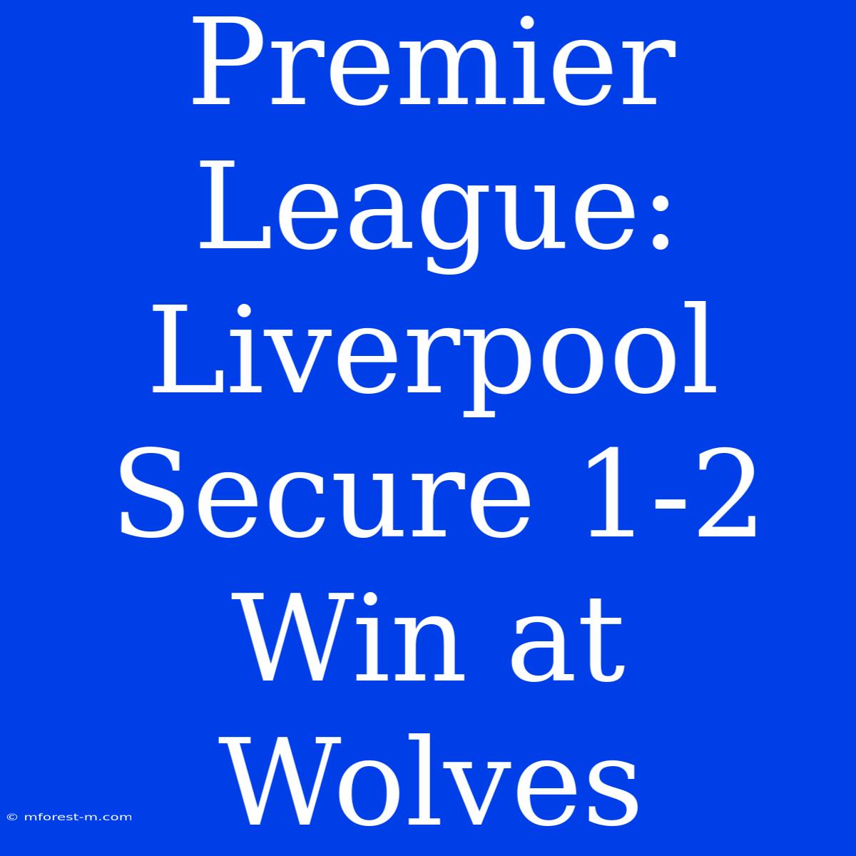 Premier League: Liverpool Secure 1-2 Win At Wolves 