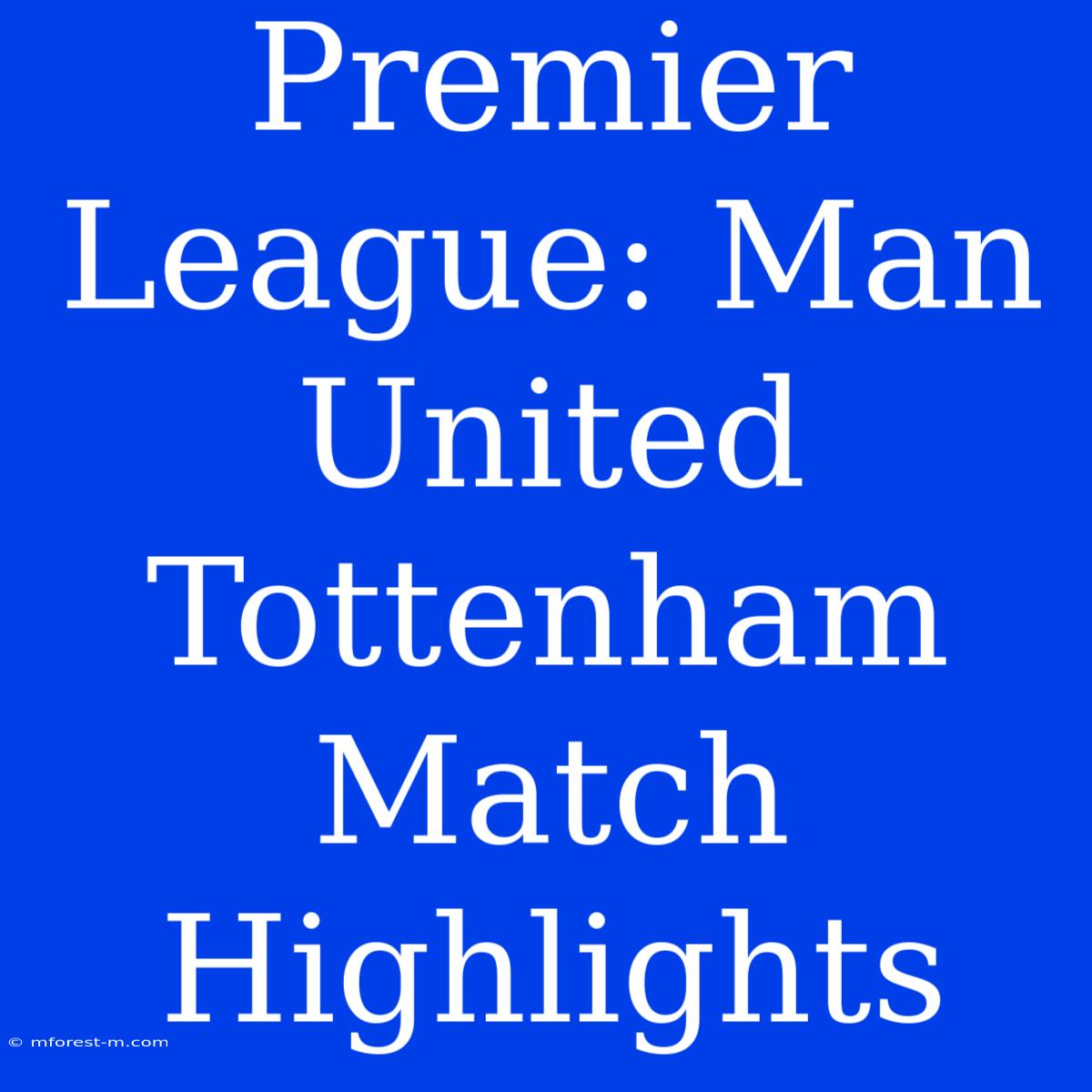 Premier League: Man United Tottenham Match Highlights 