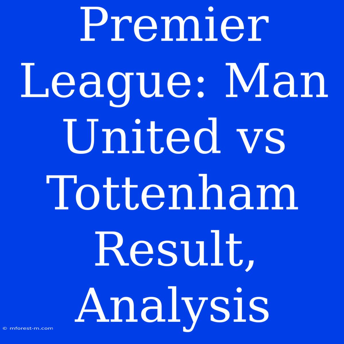 Premier League: Man United Vs Tottenham Result, Analysis