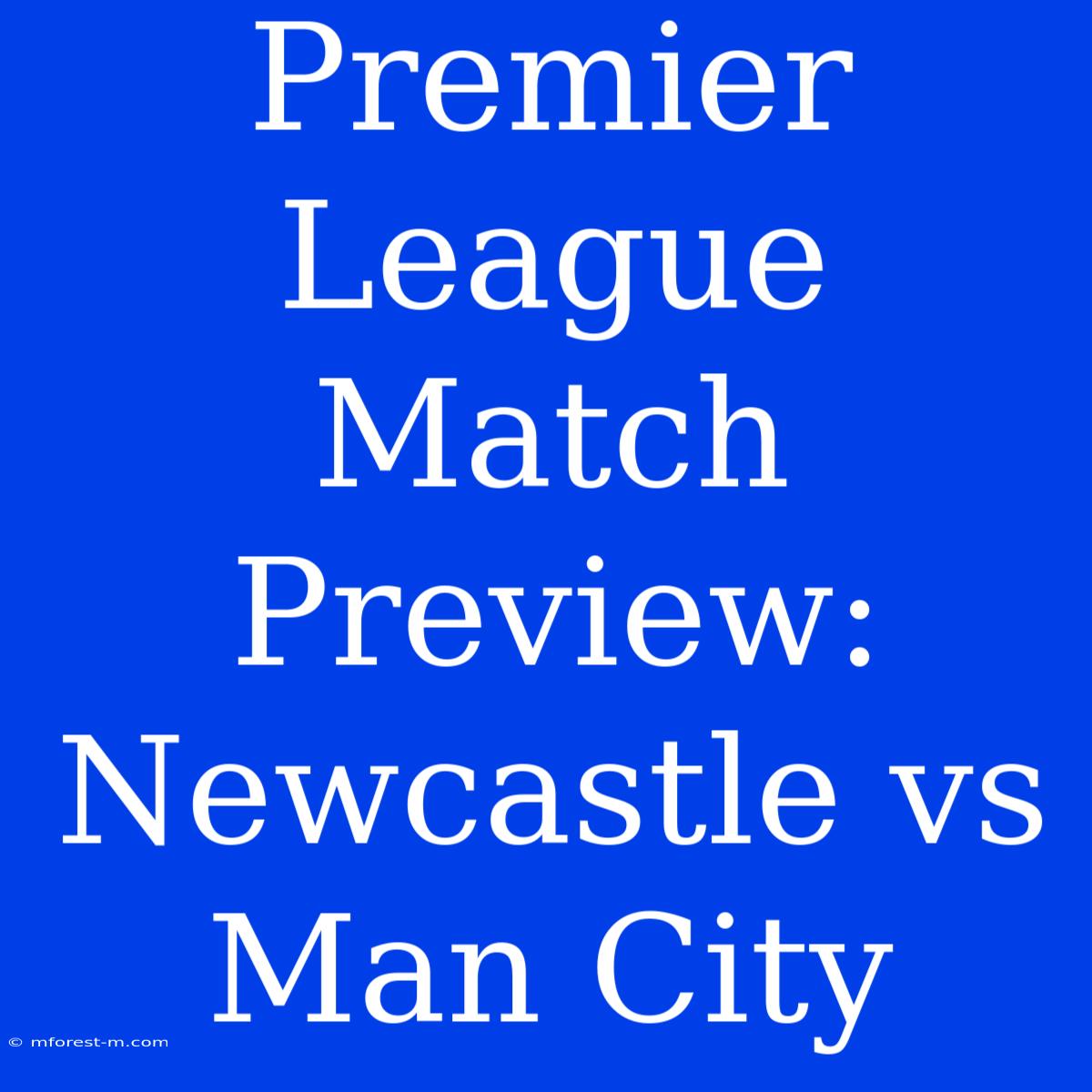 Premier League Match Preview: Newcastle Vs Man City