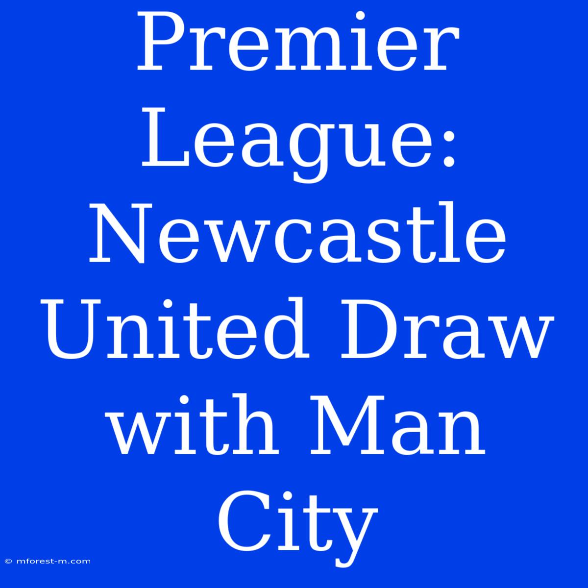 Premier League: Newcastle United Draw With Man City 