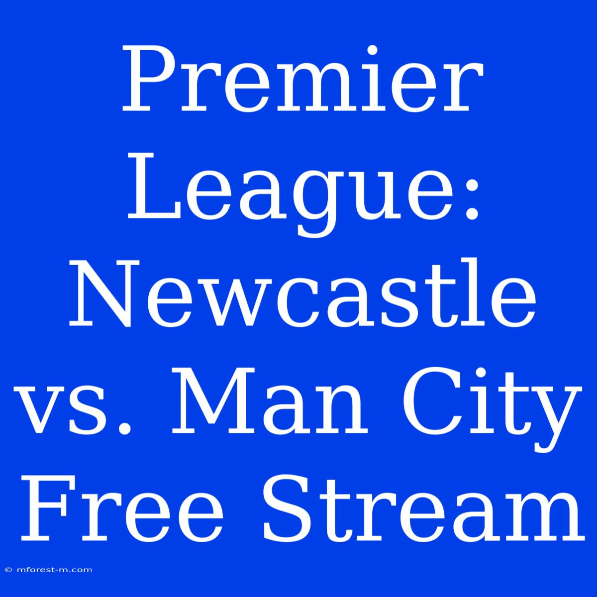 Premier League: Newcastle Vs. Man City Free Stream