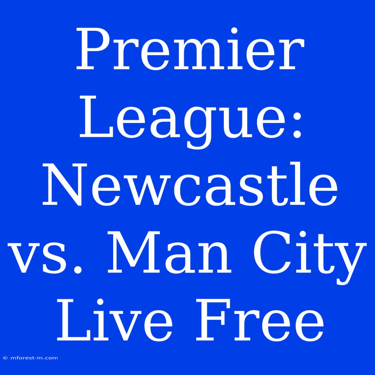 Premier League: Newcastle Vs. Man City Live Free