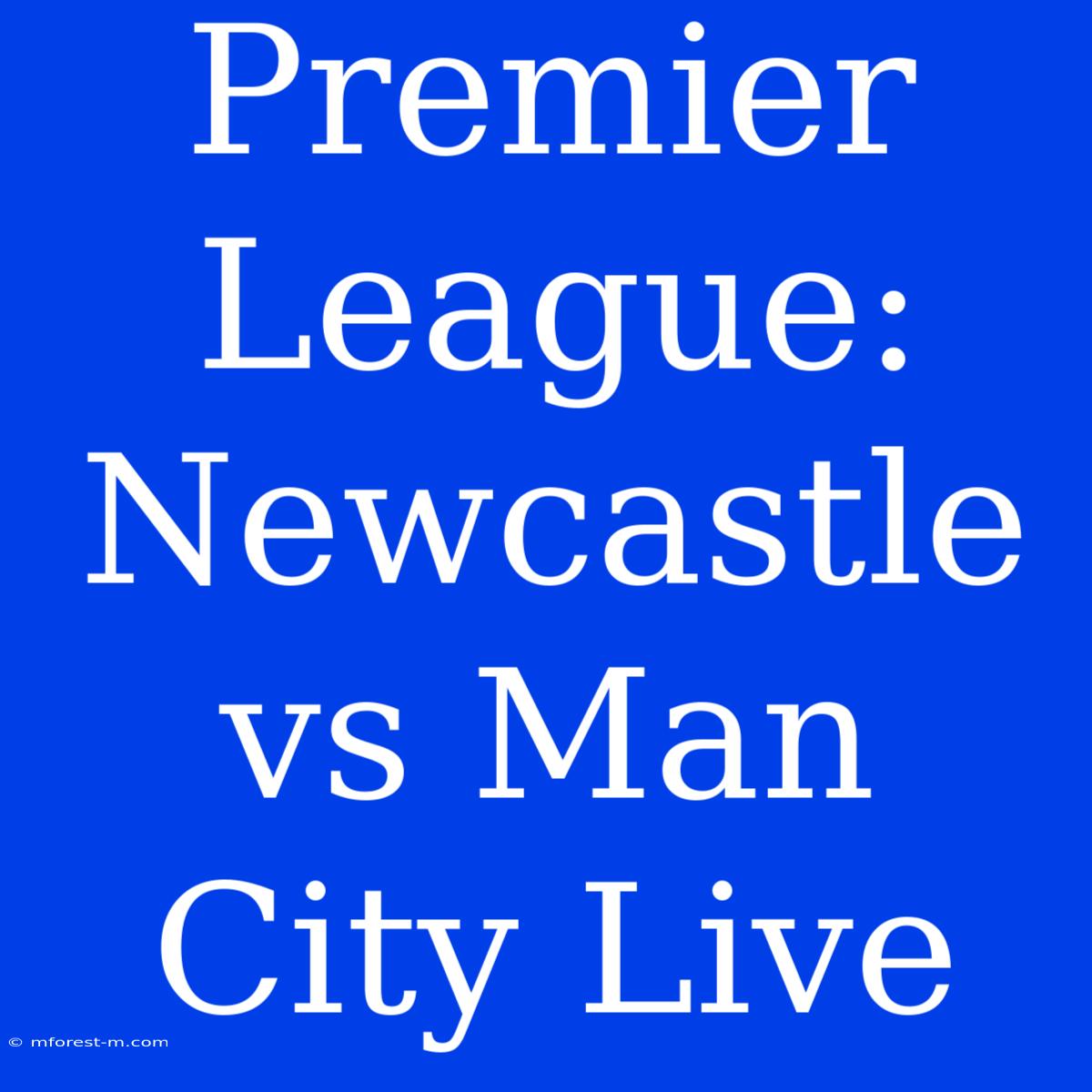 Premier League: Newcastle Vs Man City Live