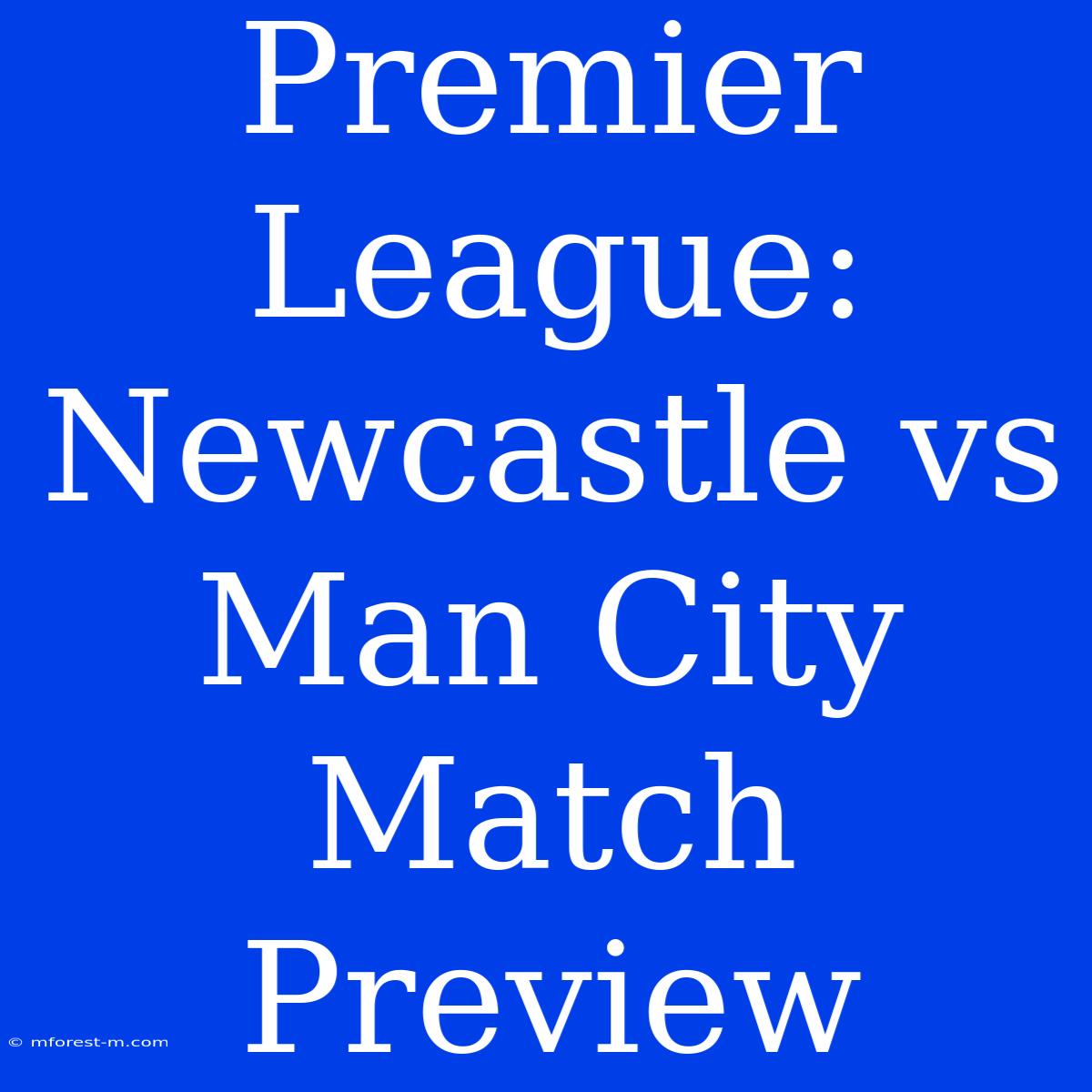 Premier League: Newcastle Vs Man City Match Preview