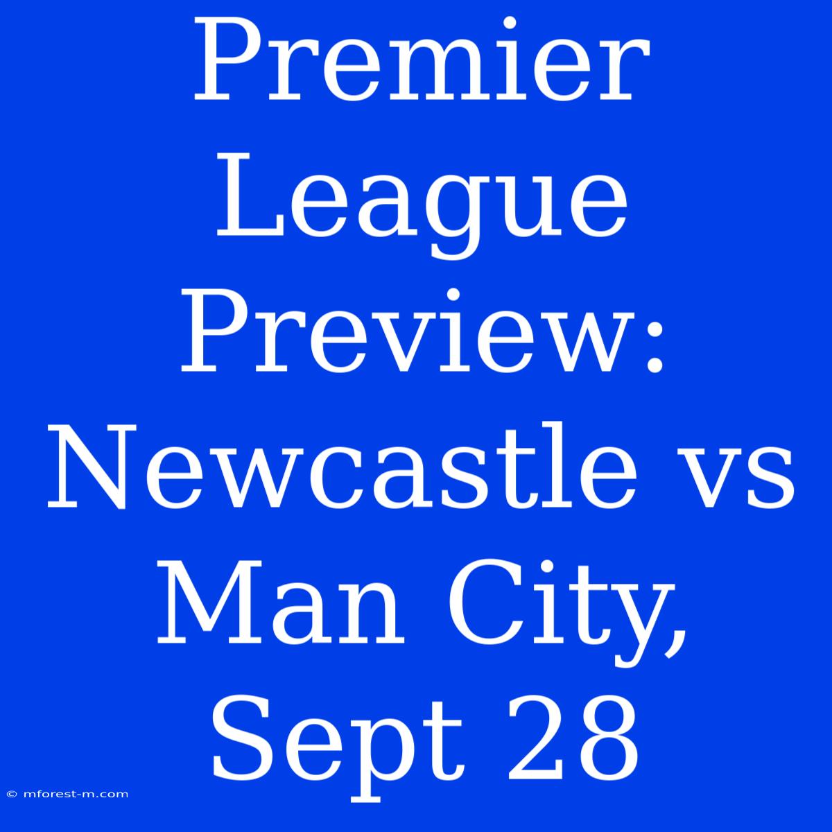 Premier League Preview: Newcastle Vs Man City, Sept 28