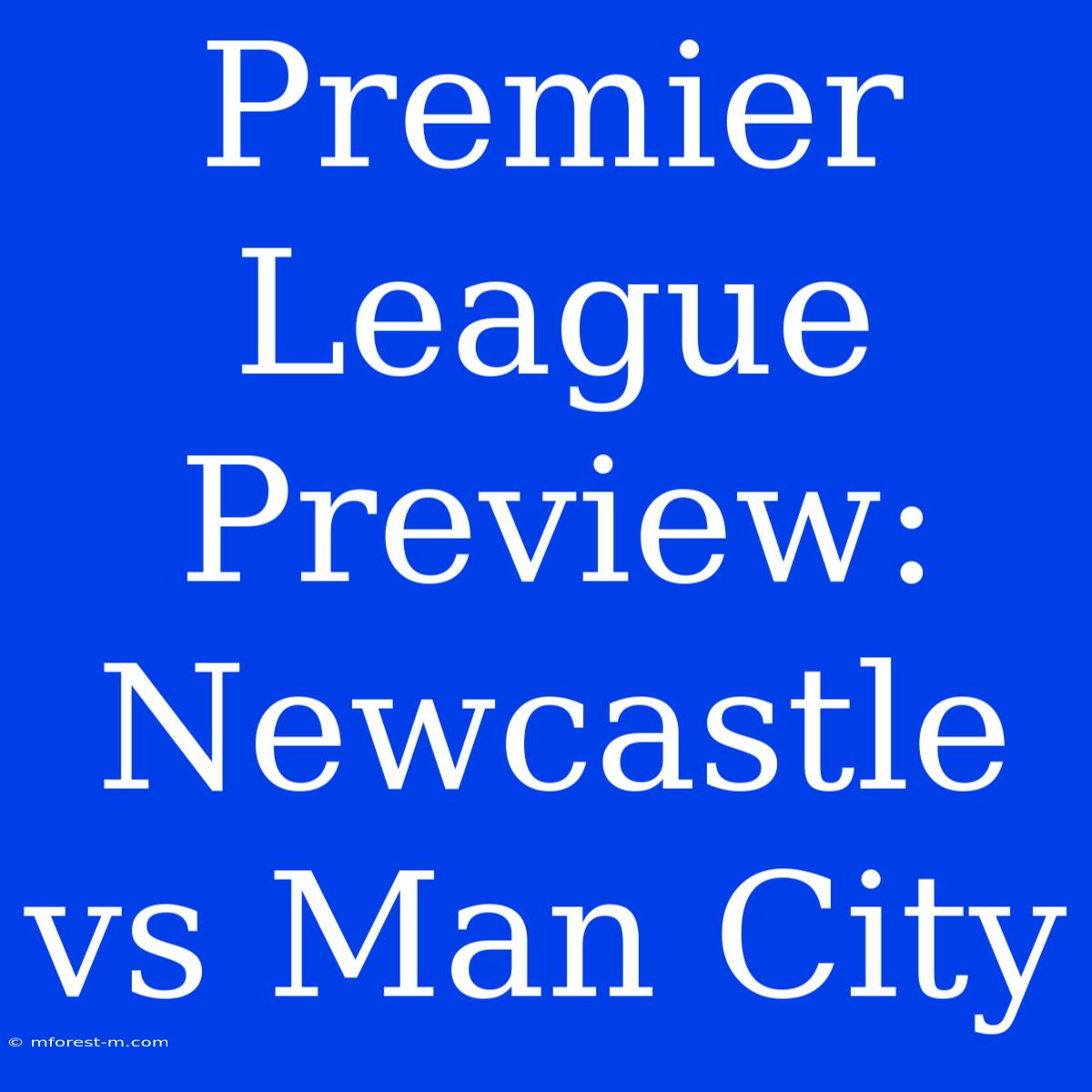 Premier League Preview: Newcastle Vs Man City