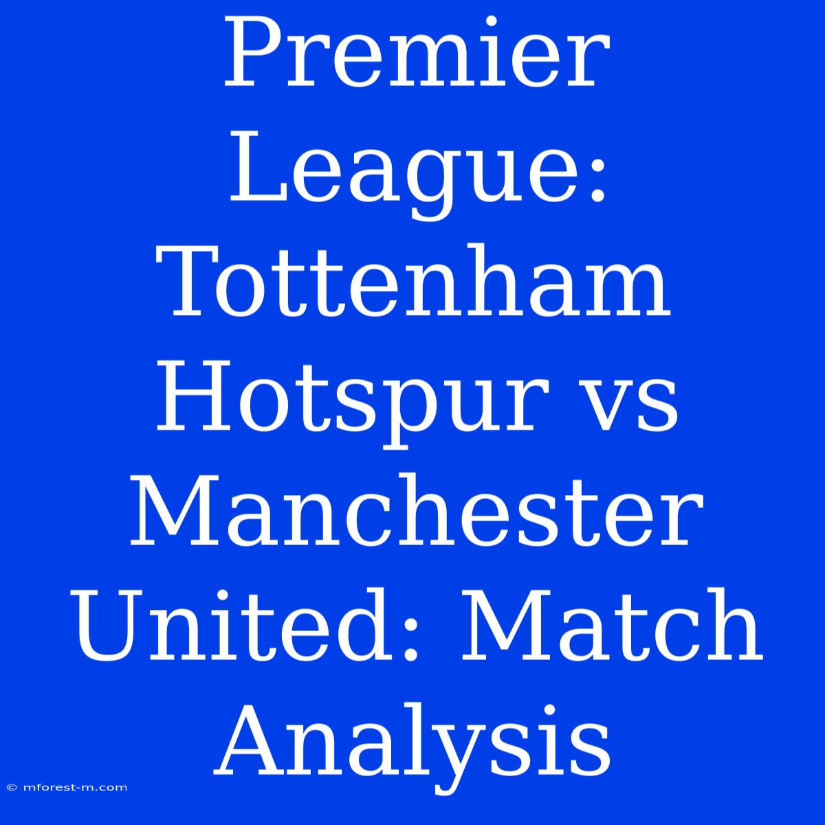 Premier League: Tottenham Hotspur Vs Manchester United: Match Analysis 