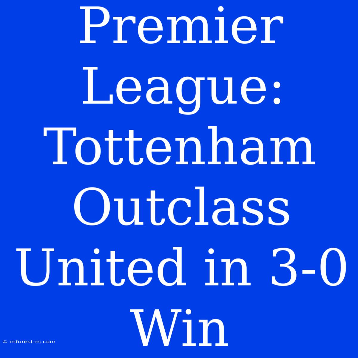 Premier League: Tottenham Outclass United In 3-0 Win