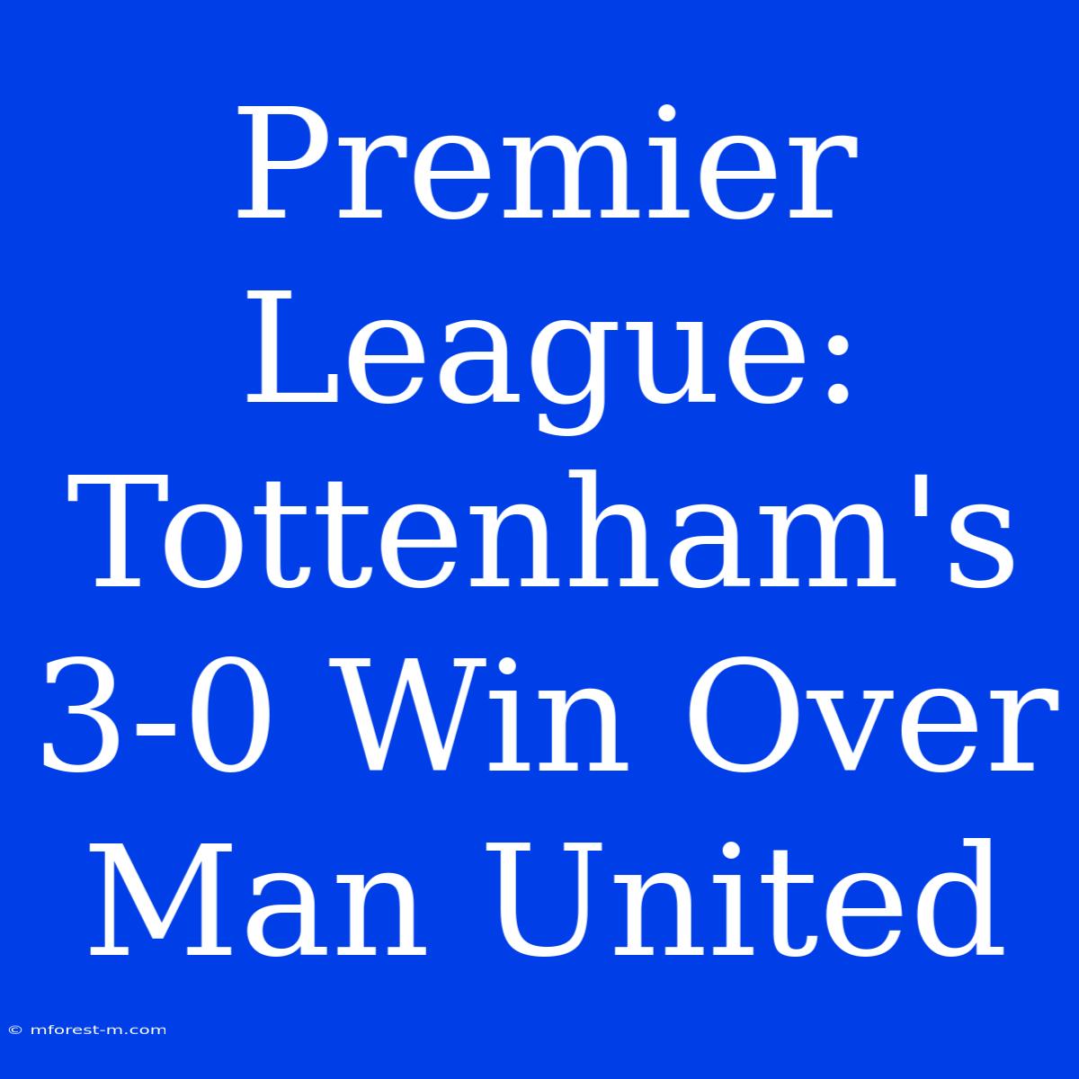 Premier League: Tottenham's 3-0 Win Over Man United