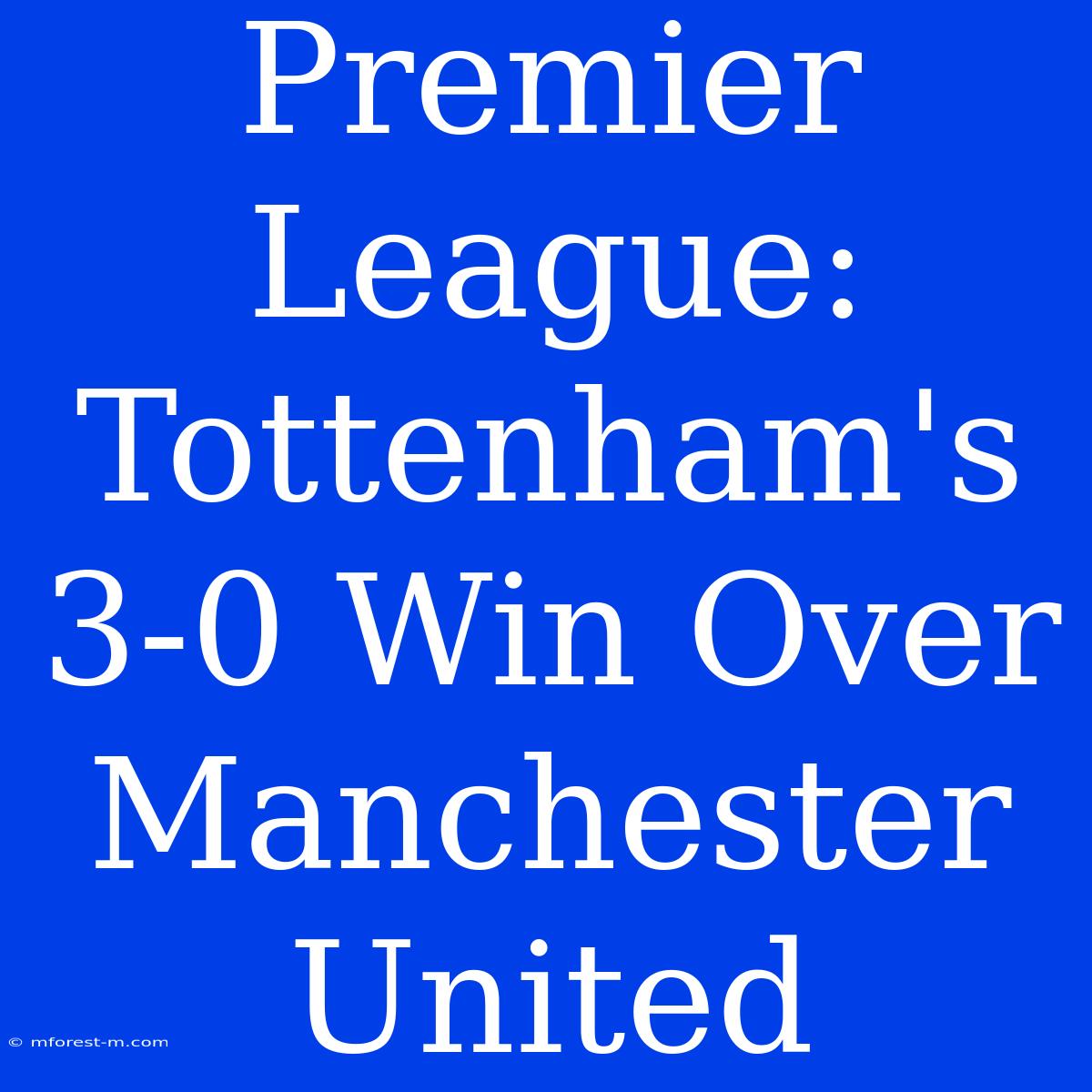 Premier League: Tottenham's 3-0 Win Over Manchester United