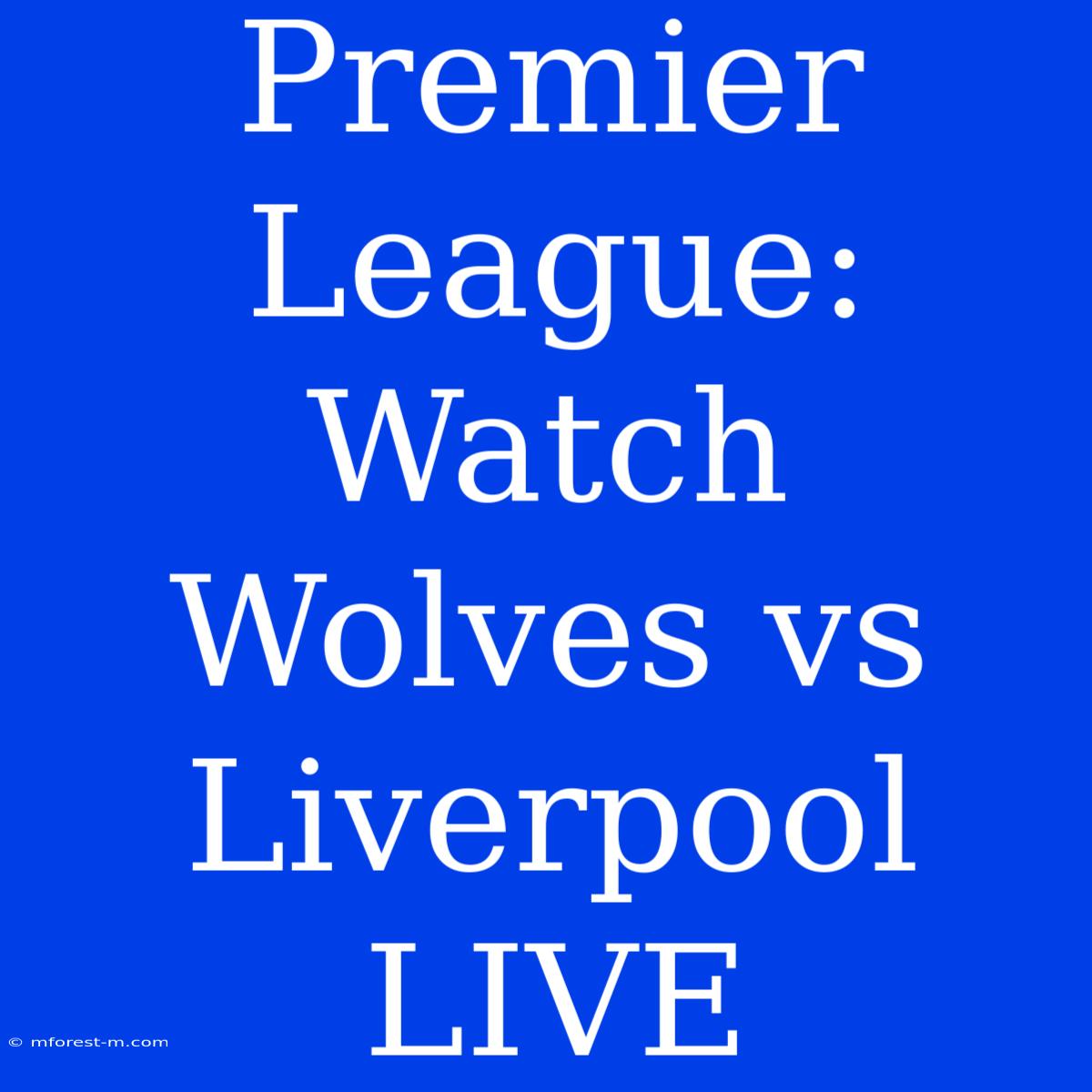 Premier League: Watch Wolves Vs Liverpool LIVE 