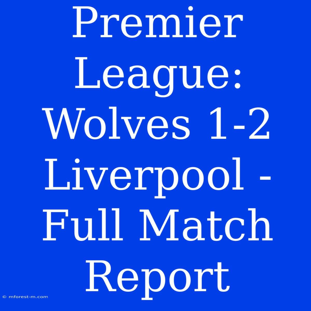 Premier League: Wolves 1-2 Liverpool - Full Match Report