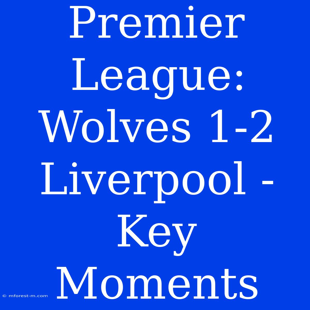 Premier League: Wolves 1-2 Liverpool - Key Moments