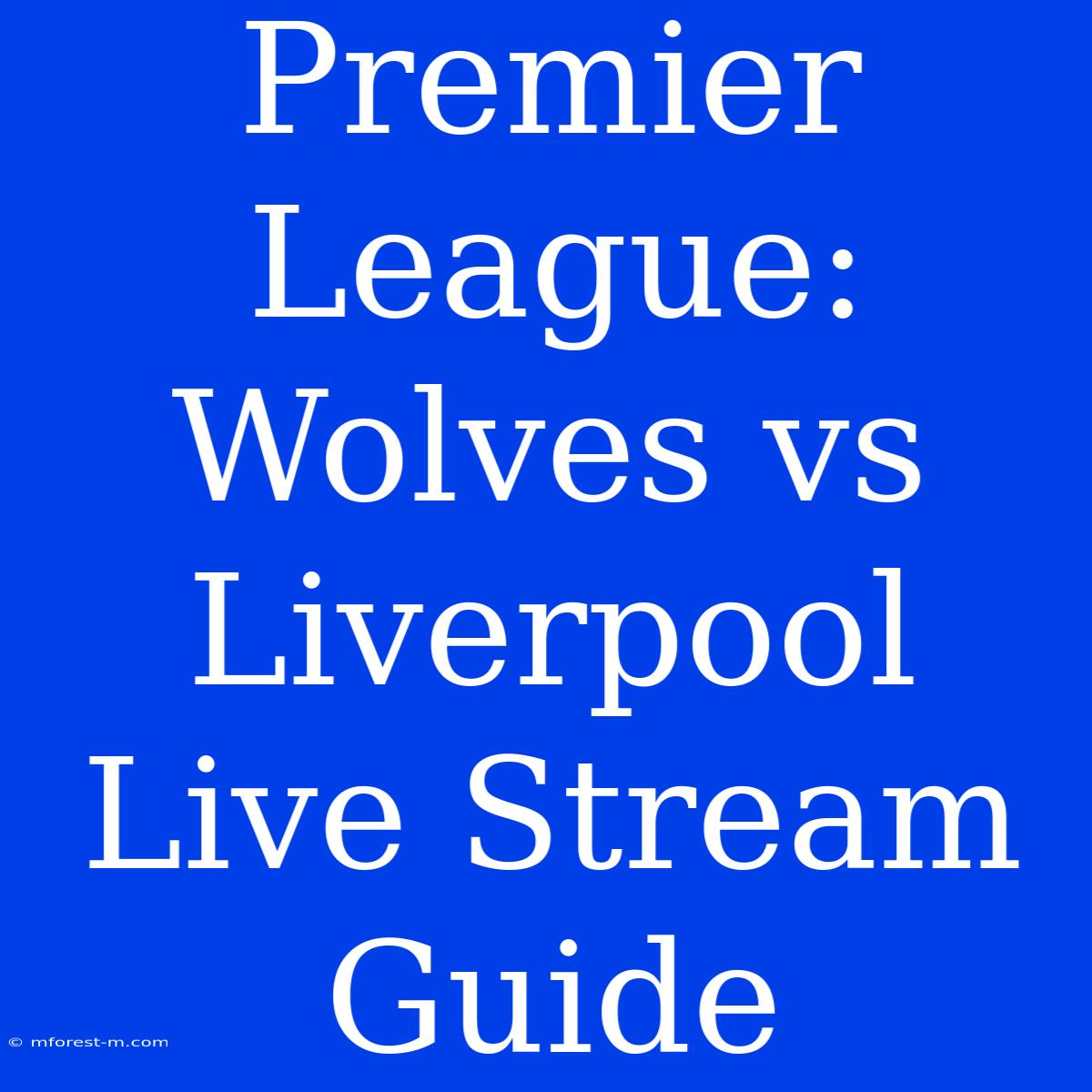 Premier League: Wolves Vs Liverpool Live Stream Guide