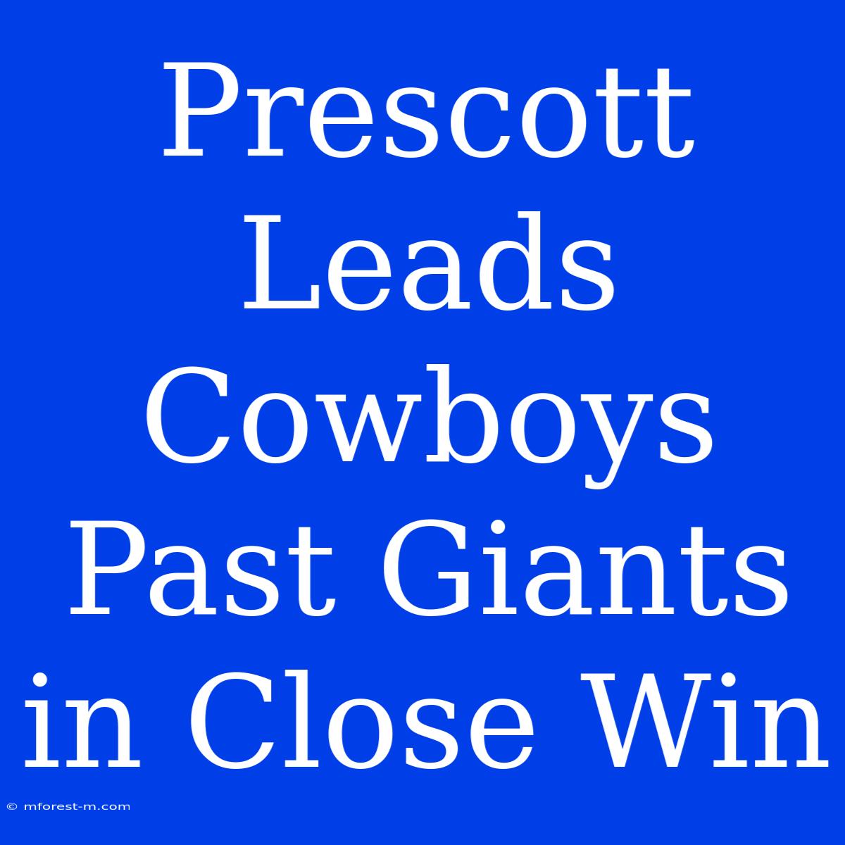 Prescott Leads Cowboys Past Giants In Close Win