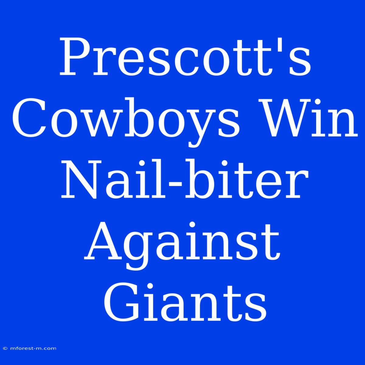 Prescott's Cowboys Win Nail-biter Against Giants