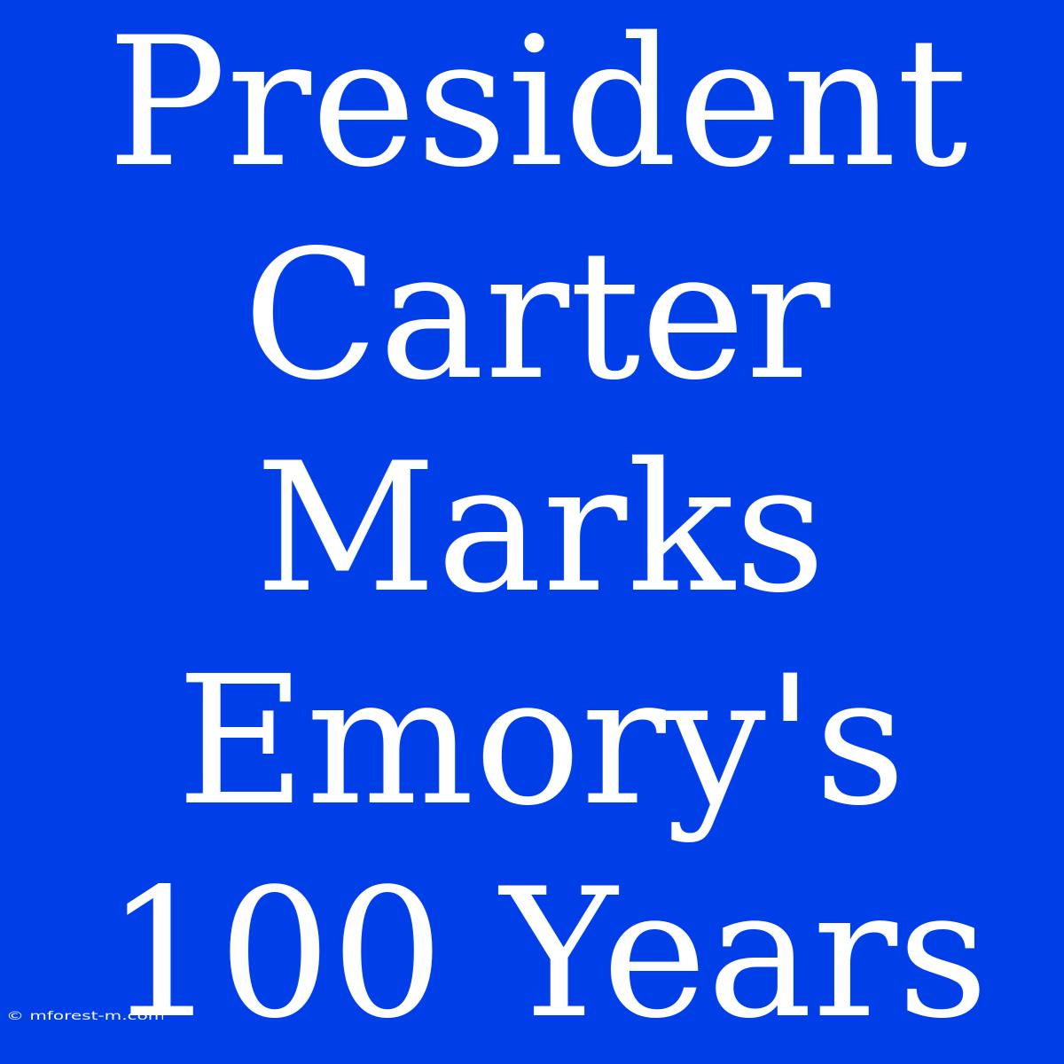 President Carter Marks Emory's 100 Years