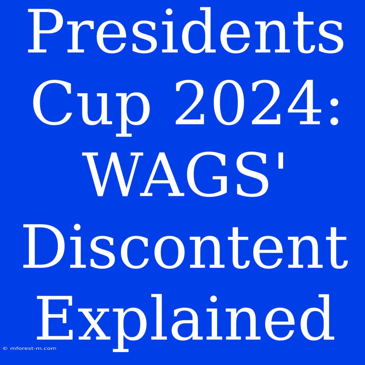 Presidents Cup 2024: WAGS' Discontent Explained