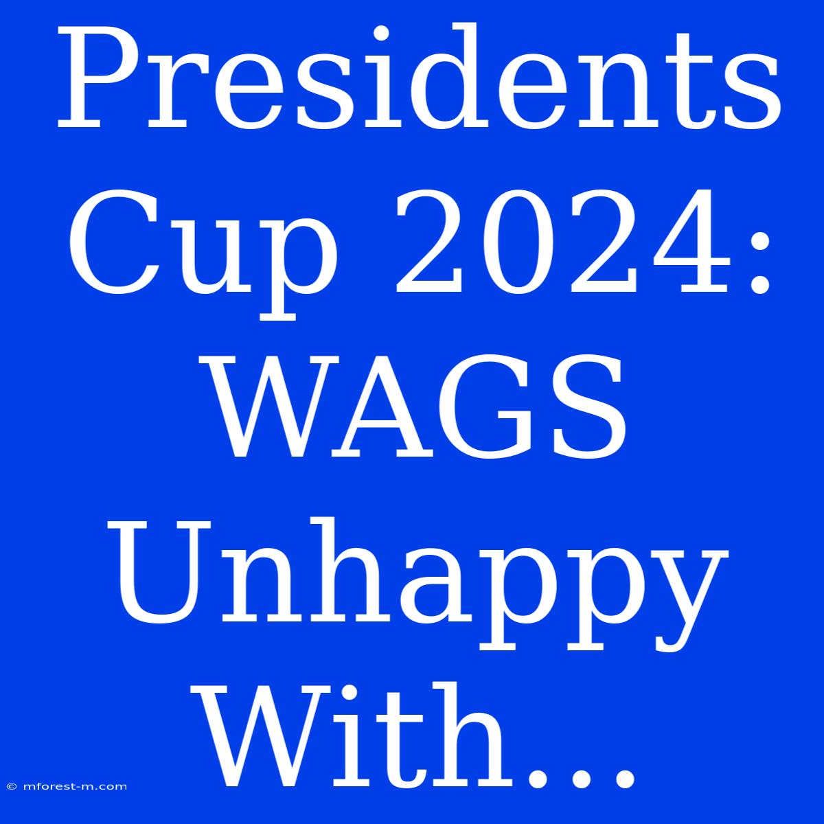 Presidents Cup 2024: WAGS Unhappy With...