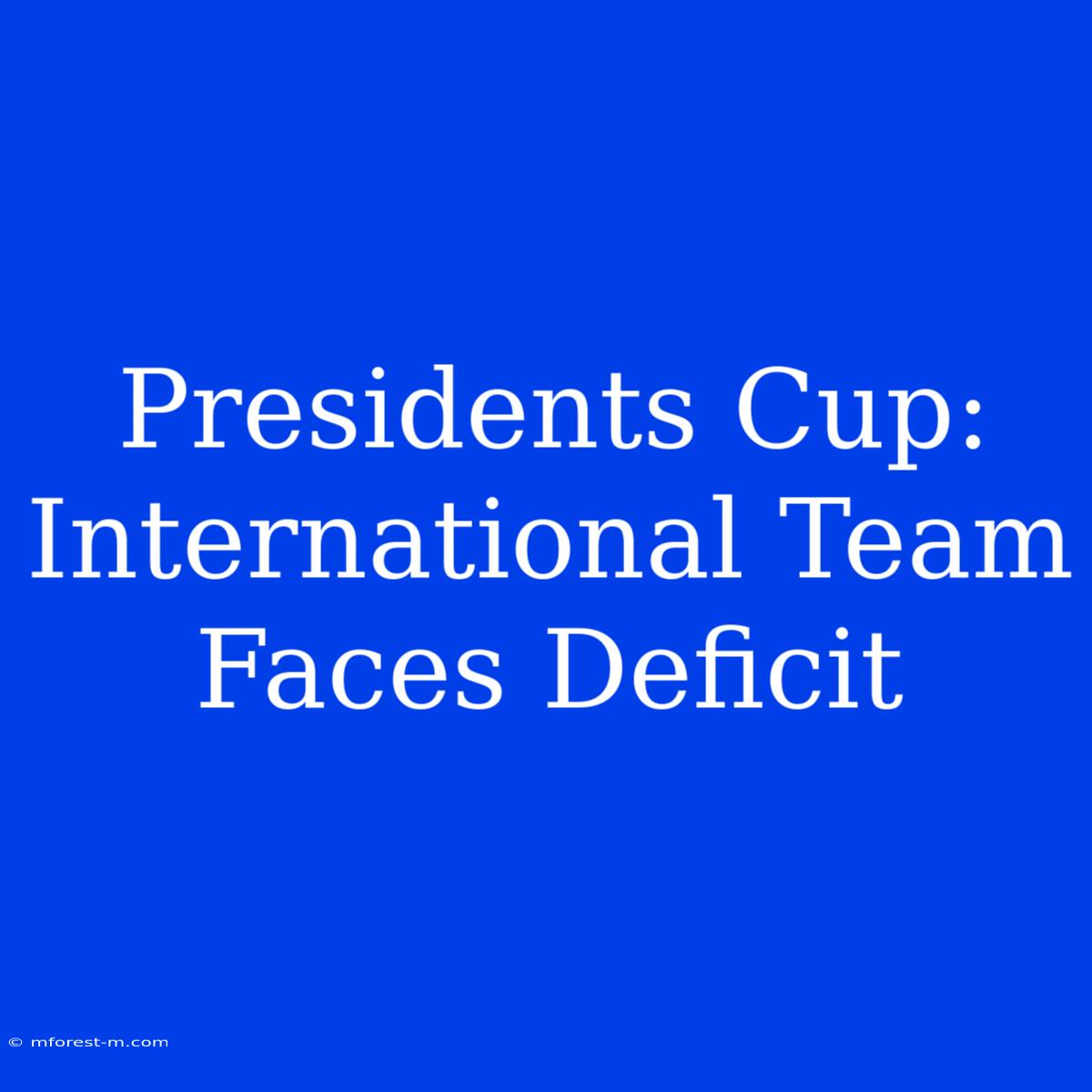 Presidents Cup: International Team Faces Deficit