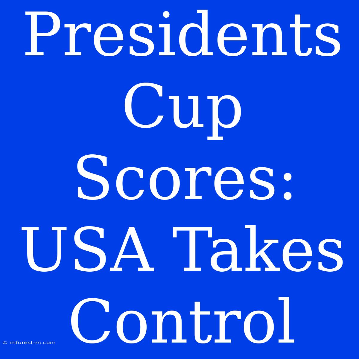 Presidents Cup Scores: USA Takes Control 