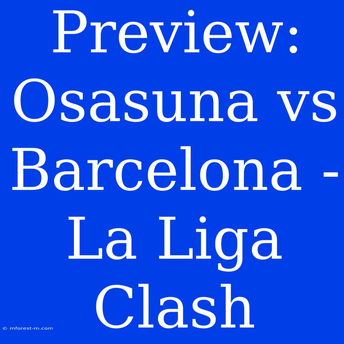 Preview: Osasuna Vs Barcelona - La Liga Clash