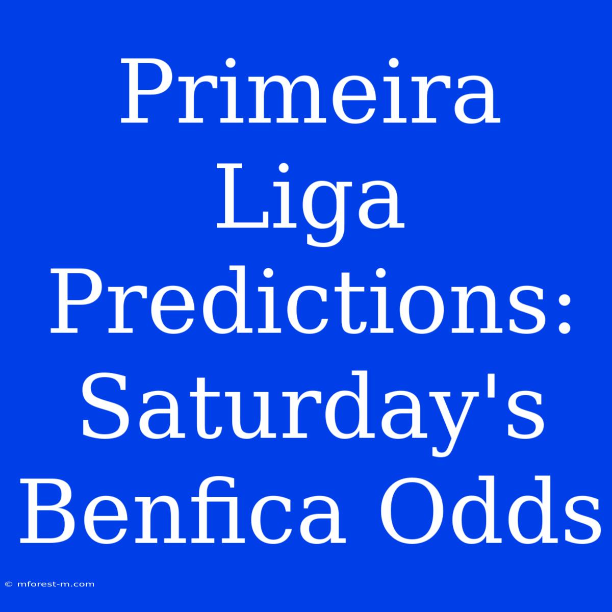 Primeira Liga Predictions: Saturday's Benfica Odds 