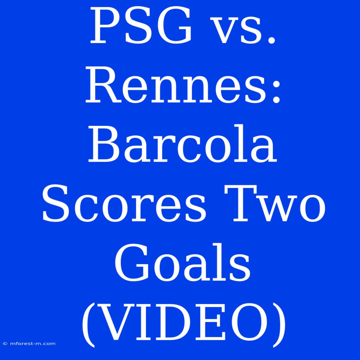 PSG Vs. Rennes: Barcola Scores Two Goals (VIDEO)