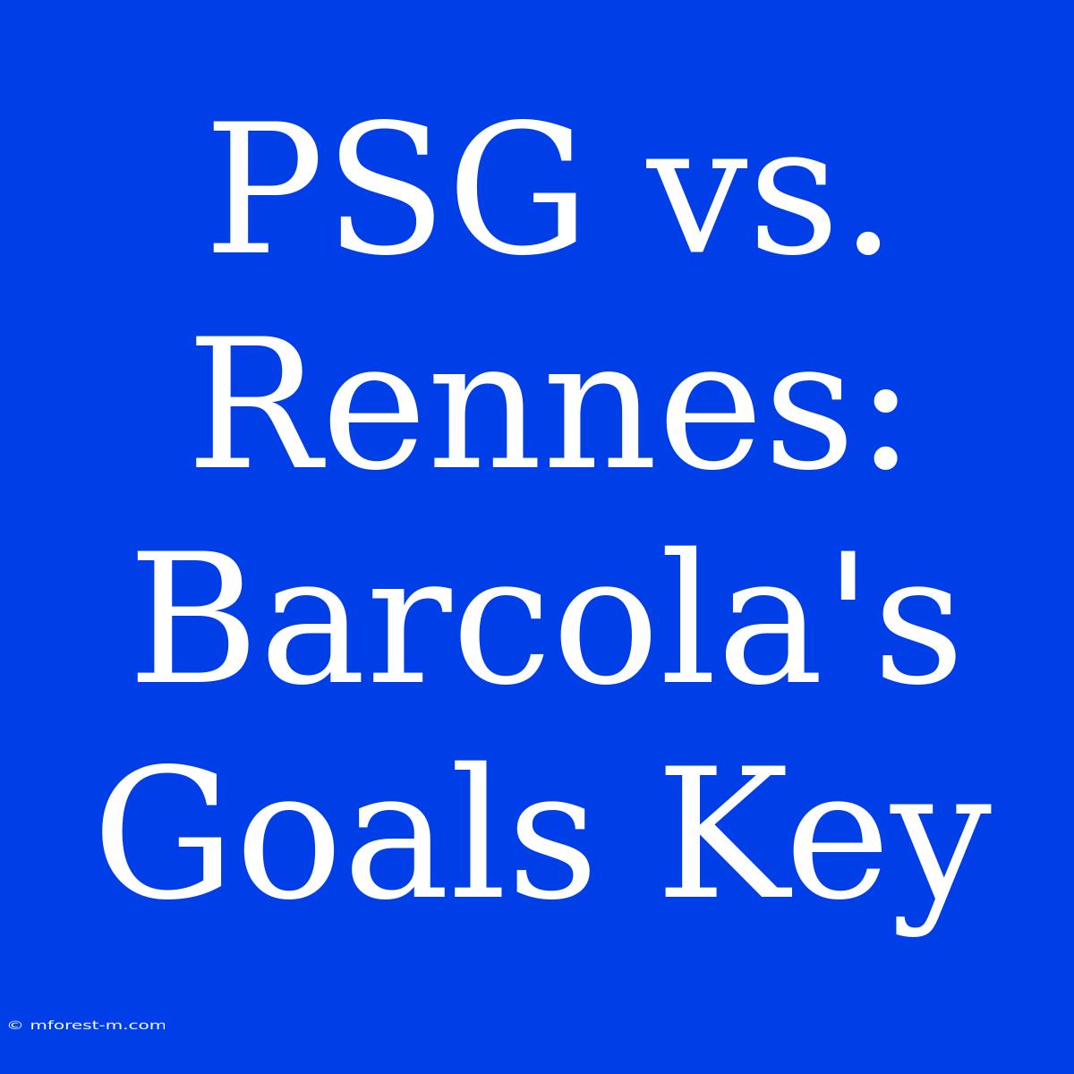 PSG Vs. Rennes: Barcola's Goals Key 