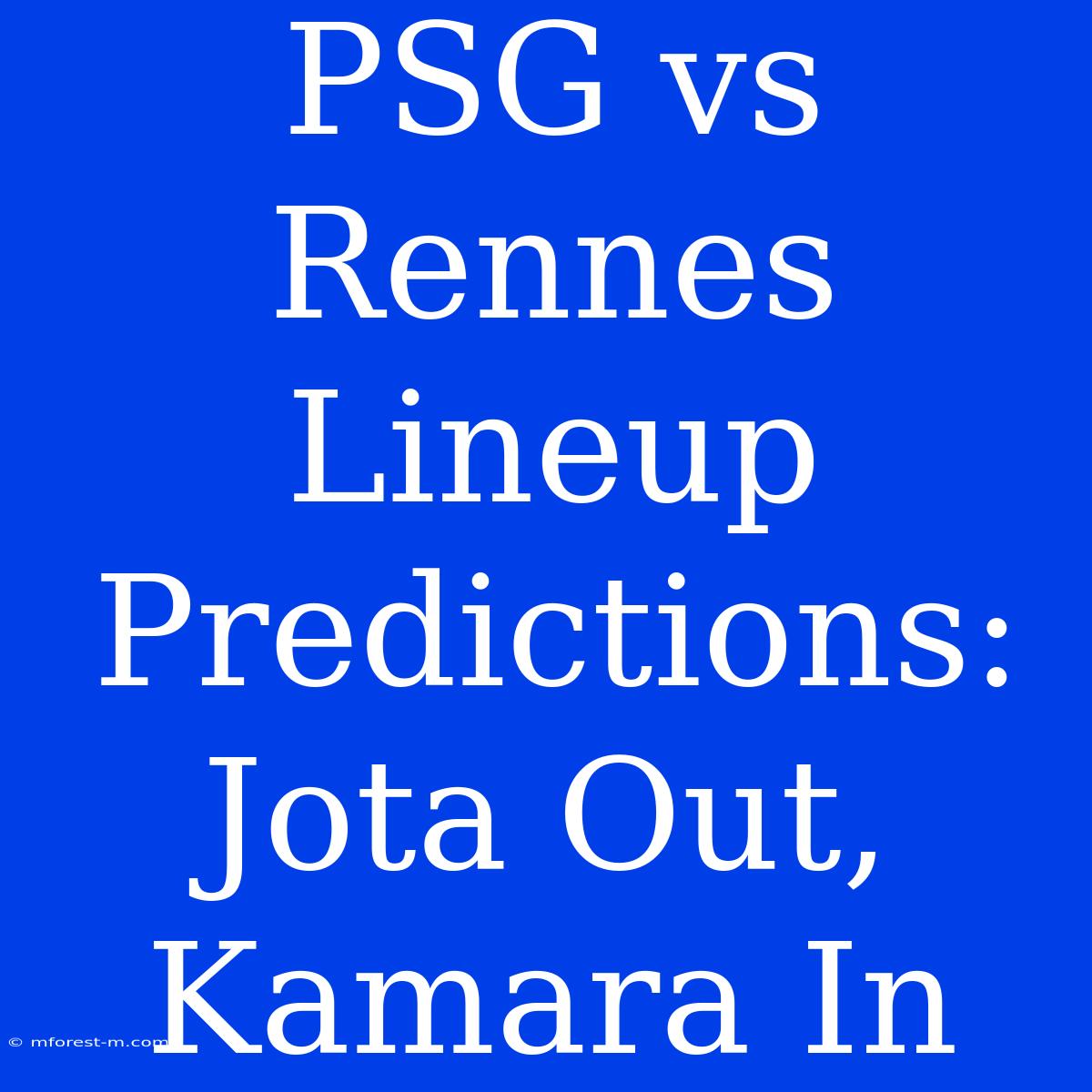 PSG Vs Rennes Lineup Predictions: Jota Out, Kamara In 