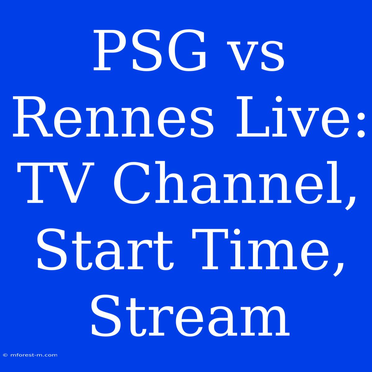 PSG Vs Rennes Live: TV Channel, Start Time, Stream 