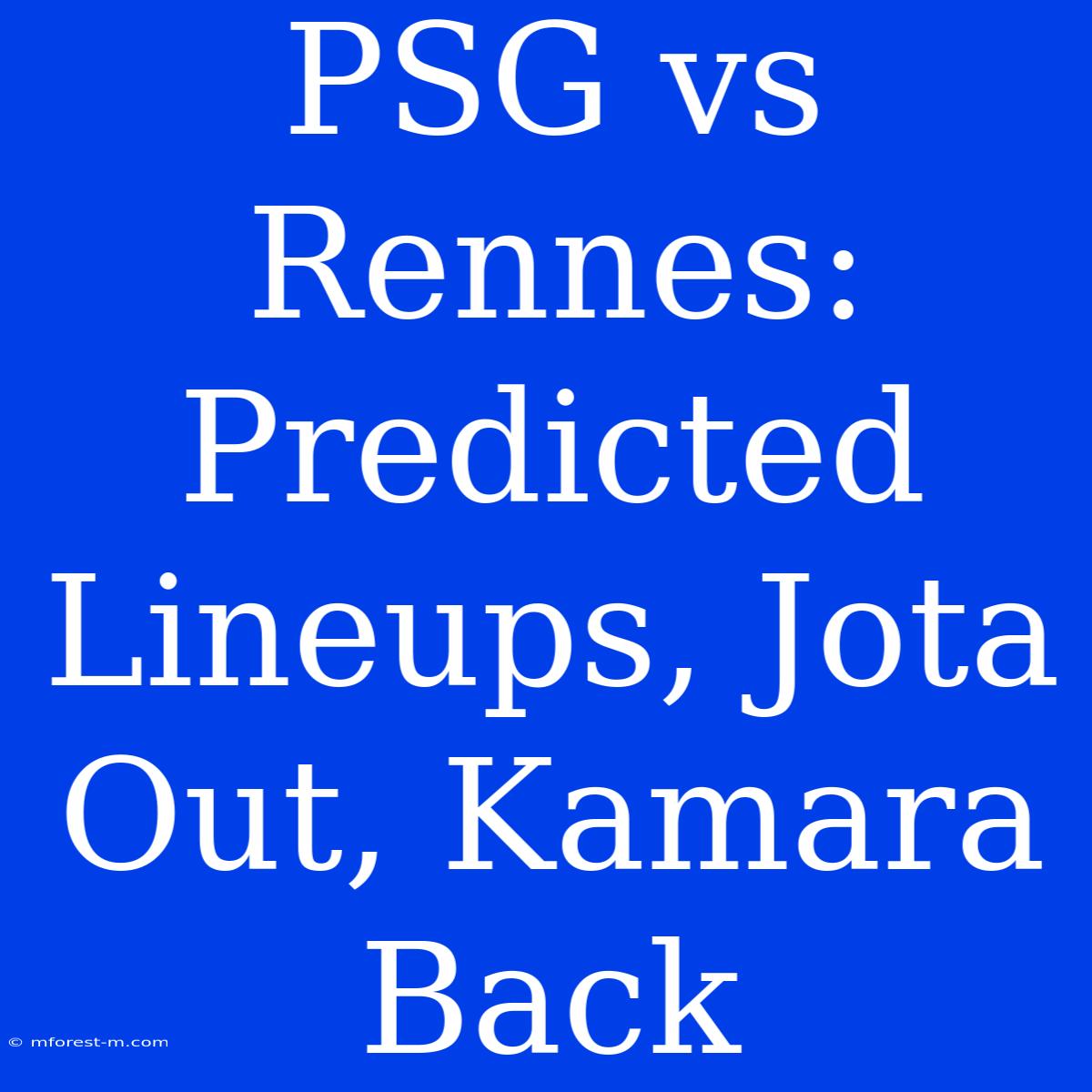 PSG Vs Rennes: Predicted Lineups, Jota Out, Kamara Back