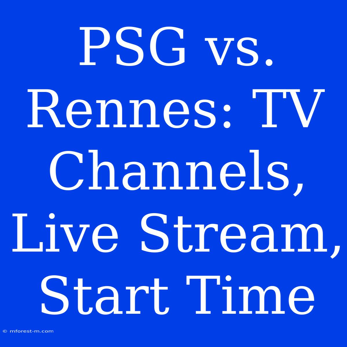 PSG Vs. Rennes: TV Channels, Live Stream, Start Time