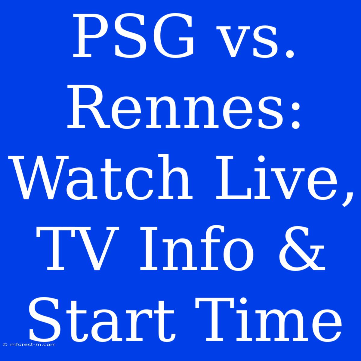 PSG Vs. Rennes: Watch Live, TV Info & Start Time