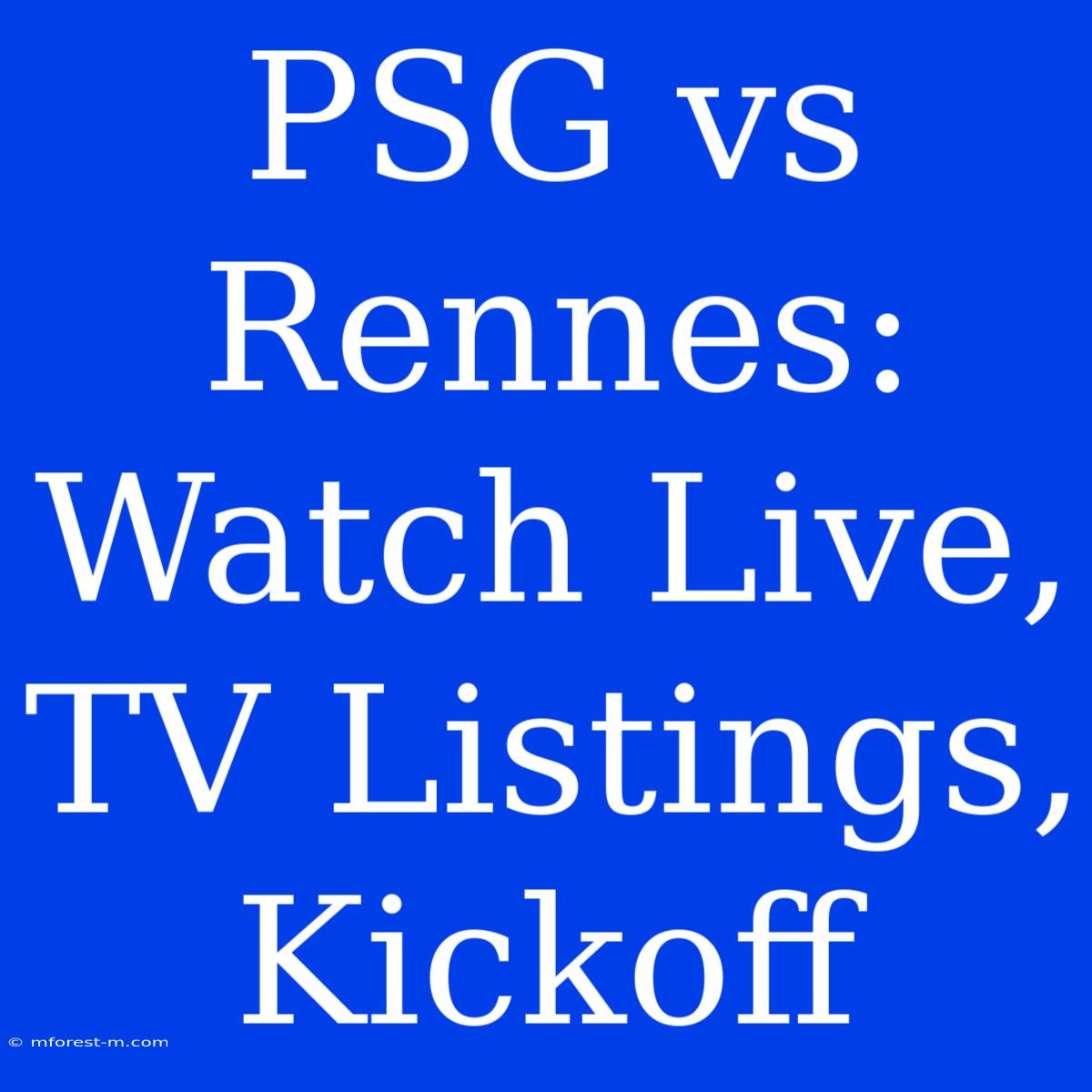 PSG Vs Rennes: Watch Live, TV Listings, Kickoff